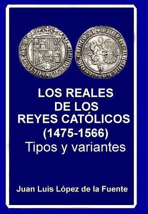 LOS REALES  DE LOS  REYES CATÓLICOS  (1475-1566) Tipos Y Variantes. 2018